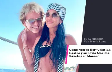 Como perro fiel: Cristian Castro y su novia Mariela Sánchez se divierten en Mónaco
