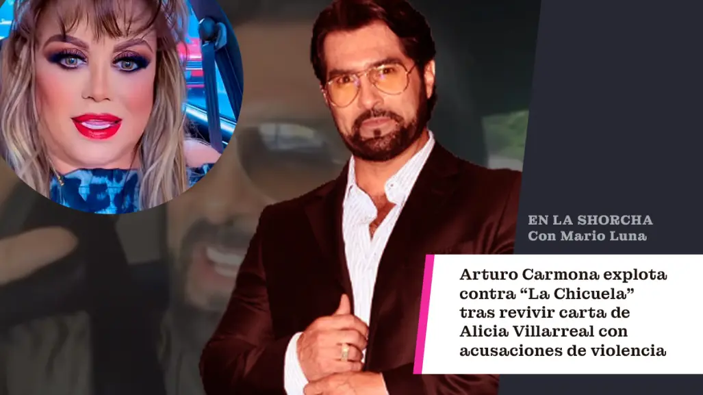 Arturo Carmona explota contra "La Chicuela" tras difundirse carta de Alicia Villarreal con señalamientos de violencia