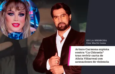 Arturo Carmona explota contra "La Chicuela" tras difundirse carta de Alicia Villarreal con señalamientos de violencia