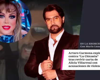 Arturo Carmona explota contra "La Chicuela" tras difundirse carta de Alicia Villarreal con señalamientos de violencia