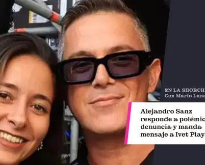 Alejandro Sanz responde a polémica denuncia y envía mensaje a Ivet Playà