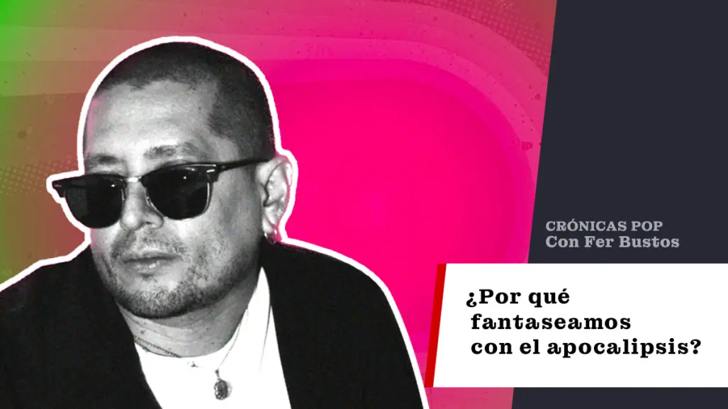 ¿Por qué fantaseamos con el apocalipsis?