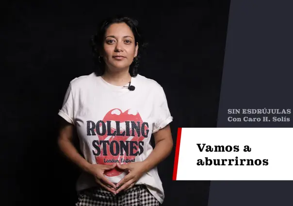 Vamos a aburrirnos