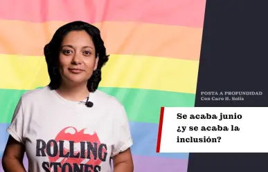 Se acaba junio, ¿y se acaba la inclusión?