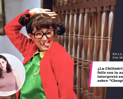 ¿La Chilindrina está feliz con la actriz que la interpretó en la serie sobre Chespirito?