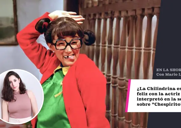 ¿La Chilindrina está feliz con la actriz que la interpretó en la serie sobre Chespirito?