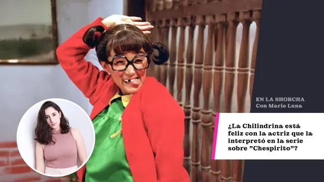 ¿La Chilindrina está feliz con la actriz que la interpretó en la serie sobre Chespirito?