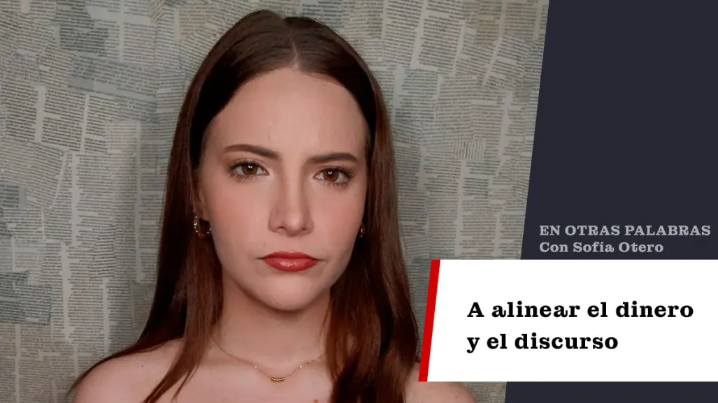A alinear el dinero y el discurso