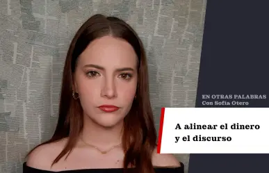 A alinear el dinero y el discurso