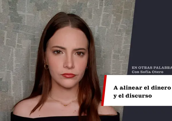 A alinear el dinero y el discurso