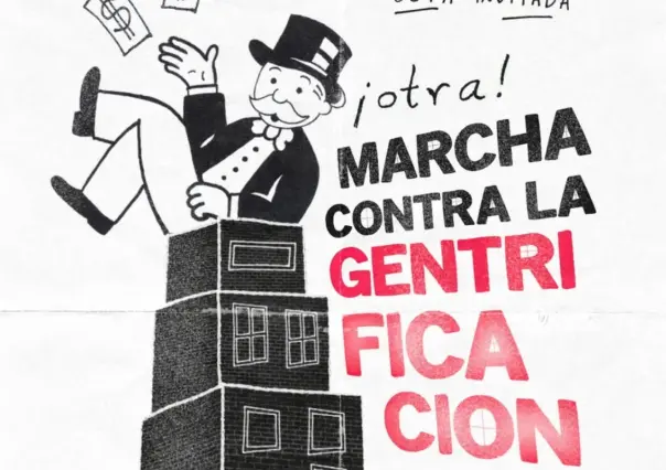 Convocan a nueva marcha contra la gentrificación en CDMX, fecha, lugar y lo que debes de saber
