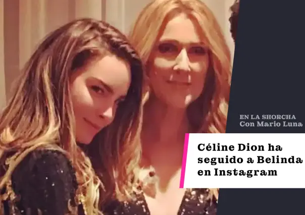 La cantante Céline Dion ha seguido a Belinda en Instagram