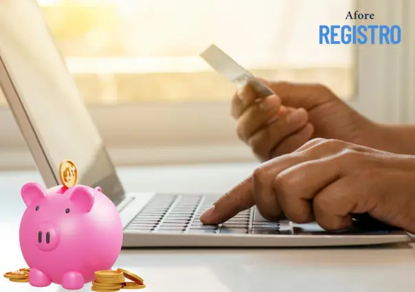 ¿Cómo registrarte en una Afore por primera vez? Guía paso a paso
