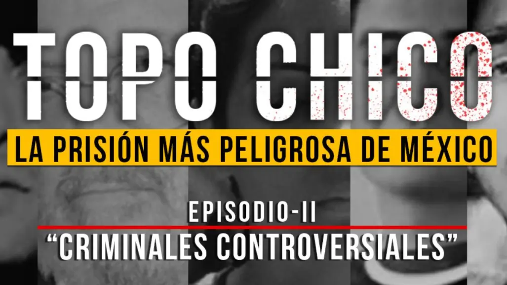 Reos emblemáticos del Penal del Topo Chico: Una mirada histórica