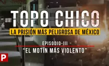Penal del Topo Chico: el túnel secreto y el motín que dejó 49 muertos en Monterrey