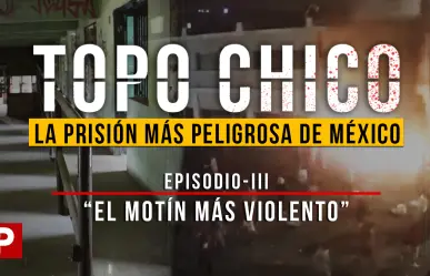 Penal del Topo Chico: el túnel secreto y el motín que dejó 49 muertos en Monterrey