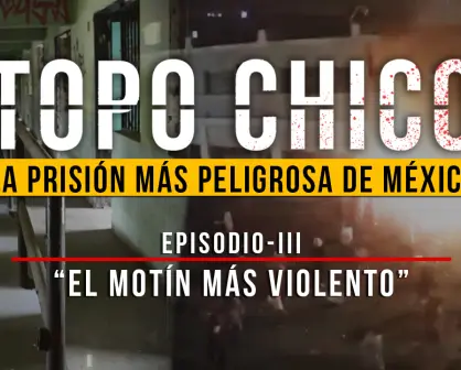 Penal del Topo Chico: el túnel secreto y el motín que dejó 49 muertos en Monterrey