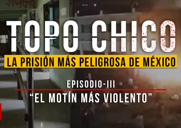 Penal del Topo Chico: el túnel secreto y el motín que dejó 49 muertos en Monterrey