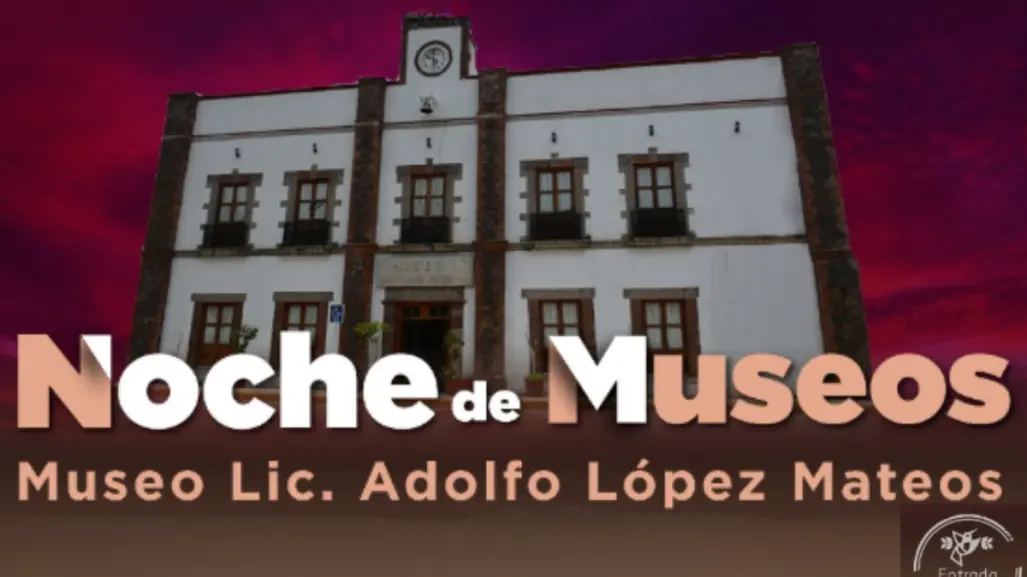Habrá noche de Museos en Edomex: actividades y cultura en el Museo Adolfo López Mateos de Atizapán