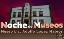 Habrá noche de Museos en Edomex: actividades y cultura en el Museo Adolfo López Mateos de Atizapán