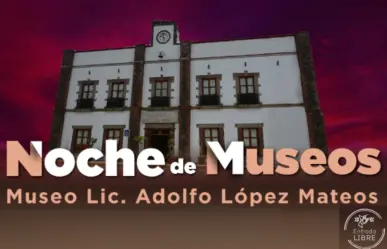 Habrá noche de Museos en Edomex: actividades y cultura en el Museo Adolfo López Mateos de Atizapán