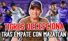 La crítica de Ernesto Chavana a Tigres y su análisis del Apertura 2025