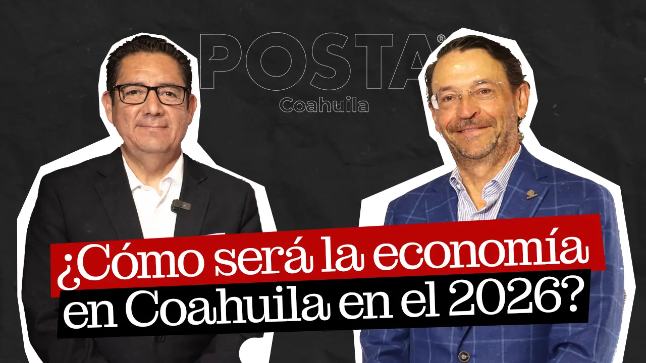 El reto en economía de Coahuila para 2026: director de Coparmex para POSTA Líderes. Foto: POSTA Mx.