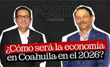 El reto en economía de Coahuila para 2026: director de Coparmex para POSTA Líderes