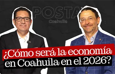 El reto en economía de Coahuila para 2026: director de Coparmex para POSTA Líderes