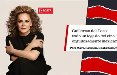 Guillermo del Toro: Todo un legado del cine orgullo mexicano, Mara Patricia Castañeda