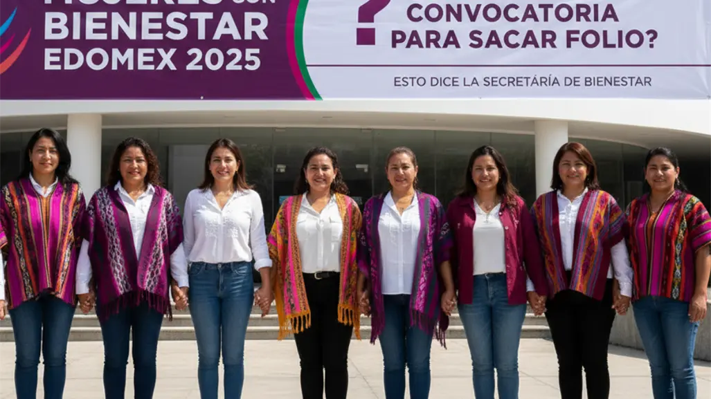 Mujeres con Bienestar Edomex 2025: ¿Hay nueva convocatoria para sacar folio? Esto dice la Secretaría de Bienestar