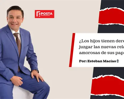 ¿Los hijos tienen derecho a juzgar las nuevas relaciones de sus padres? Esteban Macías