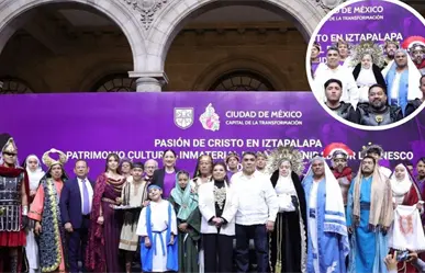 ¡De Iztapalapa para el mundo! La Pasión de Cristo es reconocida por la UNESCO